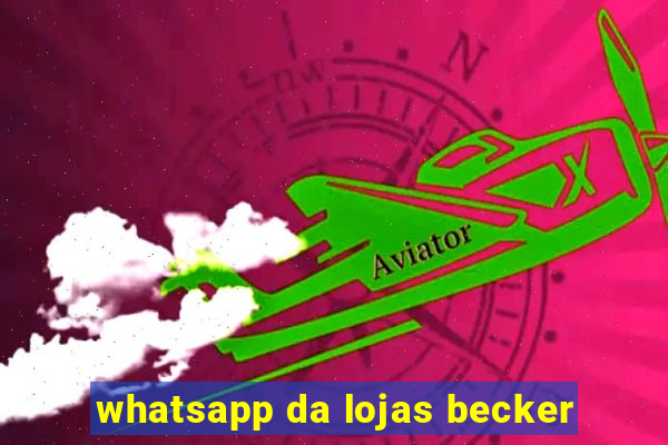 whatsapp da lojas becker